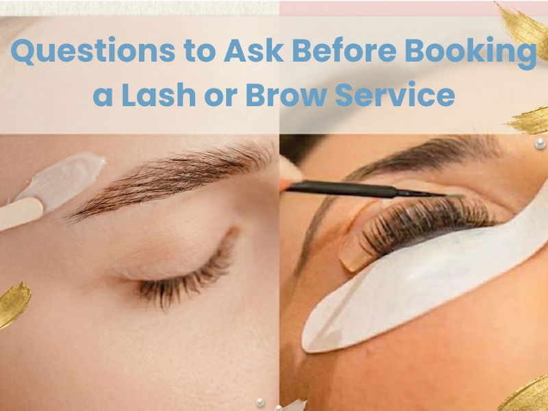 Questions to Ask Before Booking a Lash or Brow Service